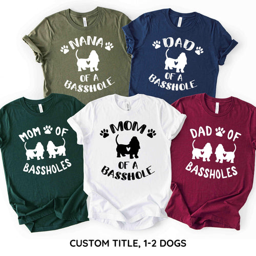 Mom of a Basshole Shirt - (any title) of a Basshole - Funny Basset Hound Mom Shirt - Gift [Unisex Shirt]