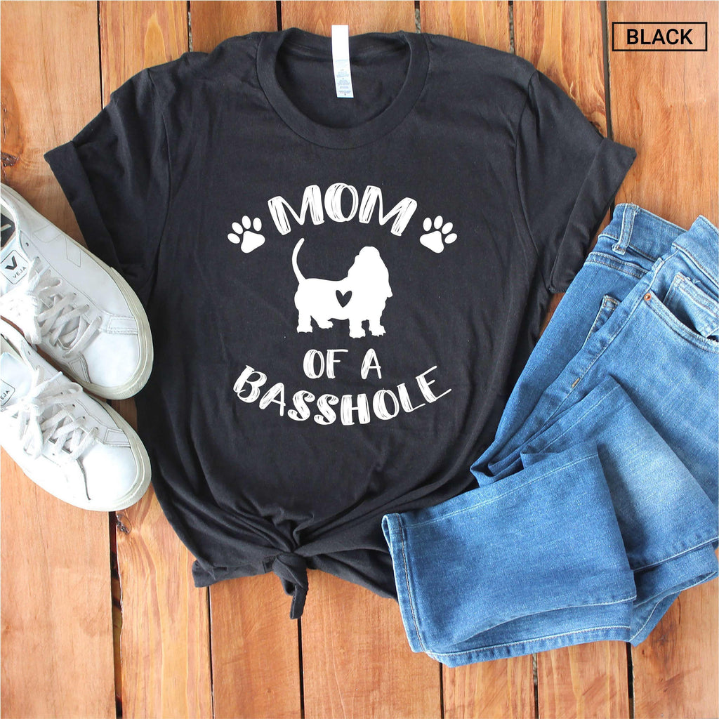 Mom of a Basshole Shirt - (any title) of a Basshole - Funny Basset Hound Mom Shirt - Gift [Unisex Shirt]