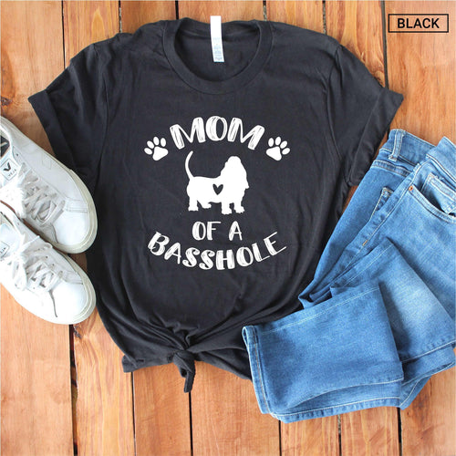 Mom of a Basshole Shirt - (any title) of a Basshole - Funny Basset Hound Mom Shirt - Gift [Unisex Shirt]