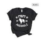 Mom of an Ausshole - any title of aussholes - Funny Aussie Shirt - Australian Shepherd Shirt - Aussie Mom Shirt [Unisex Shirt]