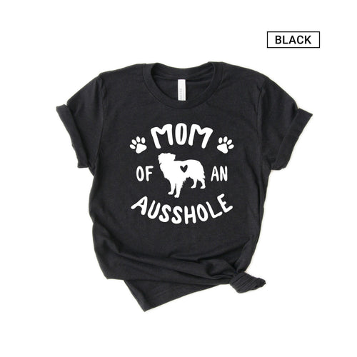Mom of an Ausshole - any title of aussholes - Funny Aussie Shirt - Australian Shepherd Shirt - Aussie Mom Shirt [Unisex Shirt]